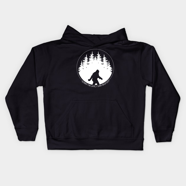 Sorry Im Late I Saw Bigfoot Kids Hoodie by Tesszero